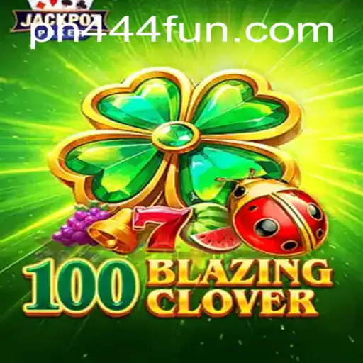 Exploring the Thrills of 100BlazingClover and the Spark Behind PH444.COM